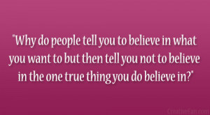 -do-people-tell-you-to-believe-in-what-you-want-to-but-then-tell-you ...
