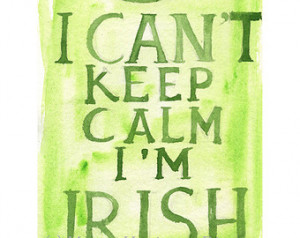 Keep Calm - I Can't Keep Calm I'm Irish - 5x7 Watercolor Print ...