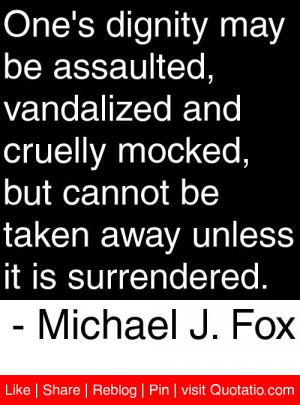 ... away unless it is surrendered. - Michael J. Fox #quotes #quotations