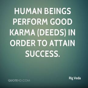 Rig Veda - Human beings perform good karma (deeds) in order to attain ...