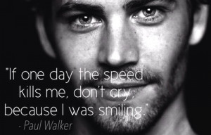 If one day the speed kills me, don;t cry, because I was smiling!!