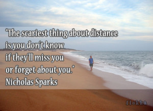 don’t cry because we’ve been separated by distance, and for a ...