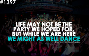 quote # quotes # party # party quotes # dance # dance quotes # life ...