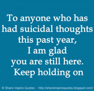 ... thoughts this past year, I am glad you are still here. Keep holding on