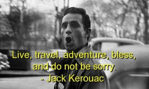 Jack kerouac best quotes sayings positive be sorry live