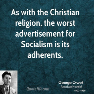 As with the Christian religion, the worst advertisement for Socialism ...