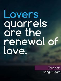 quarrels are the renewal of love, ~ Terence ♥ Love Sayings #quotes ...