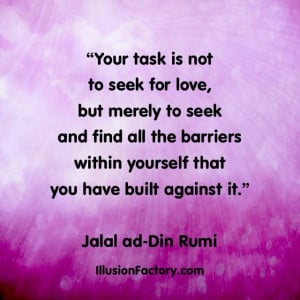 ... it.” Jalal ad-Din Rumi quotes (Persian Poet and Mystic, 1207-1273