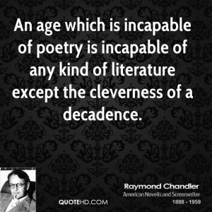 An age which is incapable of poetry is incapable of any kind of ...