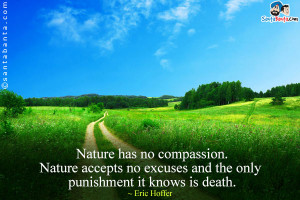 Nature has no principles. She makes no distinction between good and ...