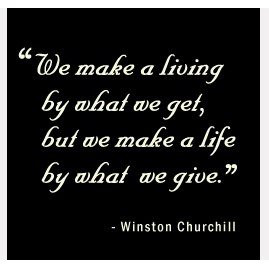 ... , but we make a life by what we give.” – Winston Churchill #quote
