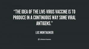 The idea of the live-virus vaccine is to produce in a continuous way ...