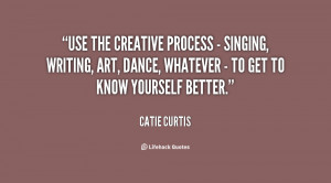 Use the creative process - singing, writing, art, dance, whatever - to ...