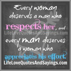 Men Treating Women Right Quotes | woman deserves a man who respects ...