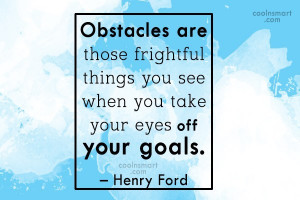 Images Quote: Obstacles are those frightful things you see...
