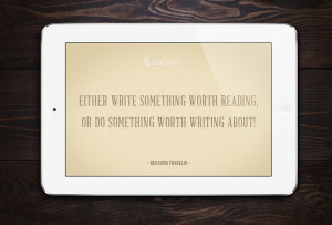 ... do something worth writing about. Benjamin Franklin #quotes #wisewords