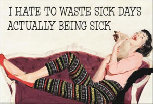do not waste a sick day, funny quotes