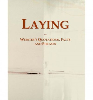 Laying: Websters Quotations, Facts and Phrases