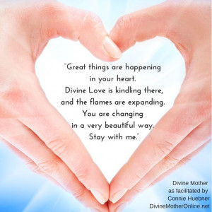 Great things are happening in your heart. Divine Love is kindling ...