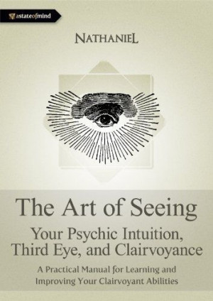 The Art of Seeing - Your Psychic Intuition, Third Eye, and ...