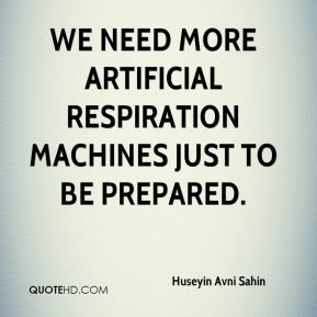 ... - We need more artificial respiration machines just to be prepared