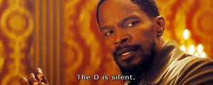 Django ( Jamie Foxx ) says ‘the d is silent’ in reference to the ...