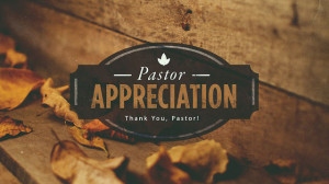 PASTORS APPRECIATION DAY WILL BE HELD ON OCTOBER 26, 2014