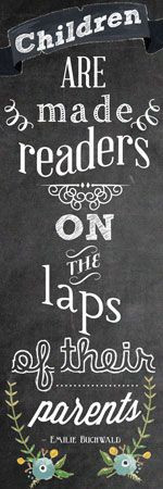 Children are made readers on the laps of their parents.” Printable ...