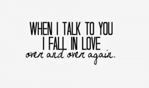 romantic love quotes when i talk to you i fall in love over and over ...