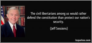 ... the constitution than protect our nation's security. - Jeff Sessions