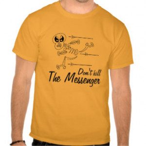 Don't Kill The Messenger T-shirt