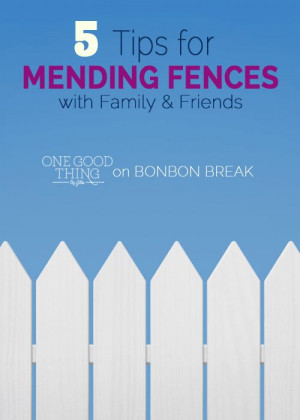 Tips for Mending Fences with Friends and Family by One Good Thing by ...