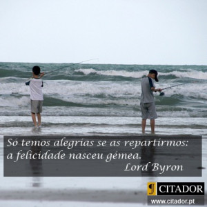 Repartir a Alegria - George Gordon Byron : Só temos alegrias se as ...
