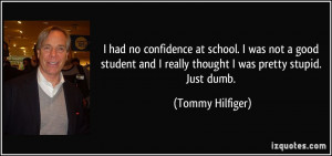 had no confidence at school. I was not a good student and I really ...