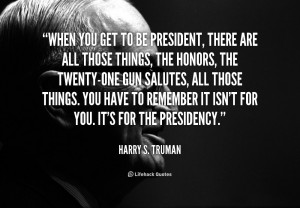 Quote Harry S Truman When You Get To Be President There 51263png