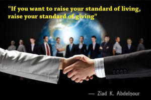 ... want to raise your standard of living, raise your standard of giving