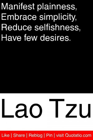 Lao Tzu - Manifest plainness, Embrace simplicity, Reduce selfishness ...