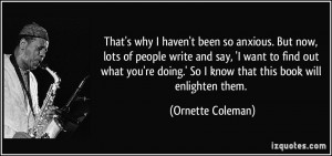 That's why I haven't been so anxious. But now, lots of people write ...