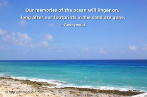 ... linger on, long after our footprints in the sand are gone. ~ Anonymous