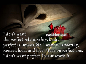 ... Don’t Want The Perfect Relationship, Because Perfect Is Impossible