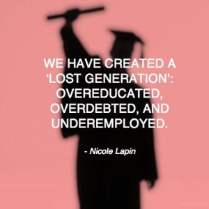 ... lost generation': overeducated, overdebted, and underemployed