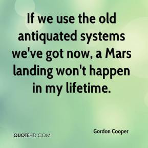 Gordon Cooper - If we use the old antiquated systems we've got now, a ...