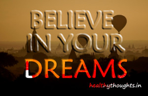 Believe in your Dreams…