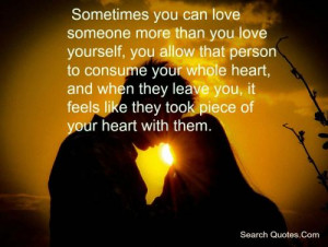 Sometimes you can love someone more than you love yourself, you allow ...