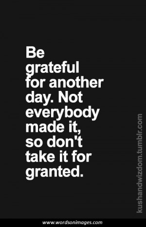 Don t take life for granted quotes