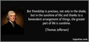 ... of things, the greater part of life is sunshine. - Thomas Jefferson
