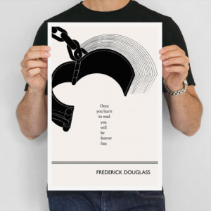 Once you learn to read you will be forever free. –Frederick Douglass