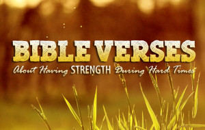 Bible Verses About Having Strength During Hard Times