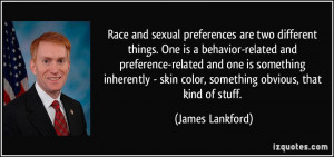 Race and sexual preferences are two different things. One is a ...