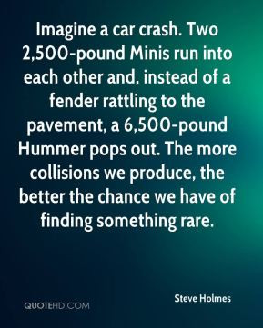 Steve Holmes - Imagine a car crash. Two 2,500-pound Minis run into ...